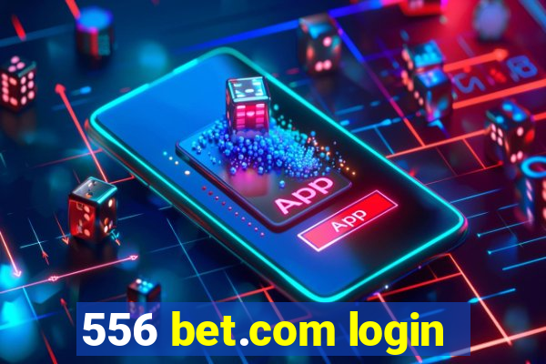 556 bet.com login